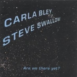 Carla Bley, Steve Swallow - Are We There Yet? '1999