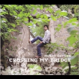 Murat Ozturk - Crossing My Bridge '2009