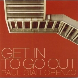 Paul Giallorenzo - Get In To Go Out '2009