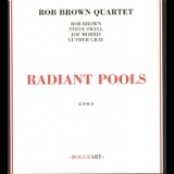 Rob Brown Quartet - Radiant Pools '2005