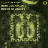 Clutchy Hopkins Meets Lord Kenjamin - Music Is My Medicine '2009