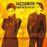 Jazzamor - Things We Do For Love '2013