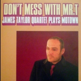 James Taylor Quartet, The - Don't Mess With Mr. T '2007