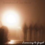 Somewhere off Jazz Street - Learning To Forget '2013