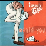 Touch & Go - Would You '2005
