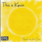 This Is Kevin - Slowly To The Sun '1999