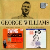 George Williams - Swing Classics In Stereo & Put On Your Dancing Shoes '2003