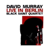 David Murray Black Saint Quartet - Live In Berlin 2008 '2008