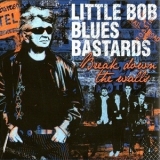 Little Bob Blues Bastards - Break Down The Walls '2012