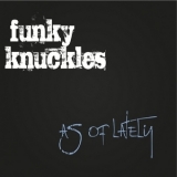 Funky Knuckles - As Of Lately, The '2012