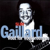 Slim Gaillard - Vout For Voutoreenees '1945-1946, (2003)