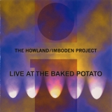 Howland-imboden Project - Live At The Baked Potato '2004