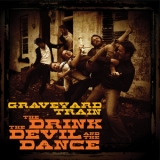 The Graveyard Train - The Drink The Devil And The Dance '2010