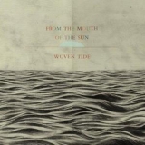 From The Mouth Of The Sun - Woven Tide '2012 - Album