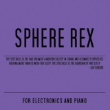 Sphere Rex - For Electronics And Piano '2009