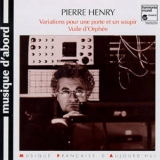Pierre Henry - Variations Pour Une Porte Et Un Soupir; Voile D'orphee '1987