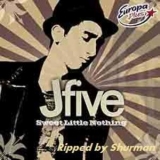 J Five - Sweet Little Nothing '2005