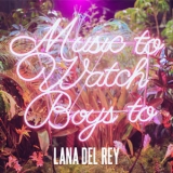 Lana Del Rey - Music To Watch Boys To [CDS] '2015