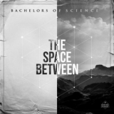 Bachelors Of Science - The Space Between '2015