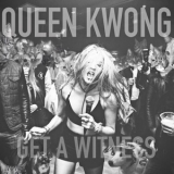 Queen Kwong - Get A Witness '2015