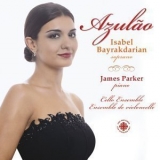 Isabel Bayrakdarian, Soprano; James Parker, Piano - Azulao '2003