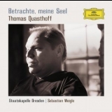 Thomas Quasthoff - Betrachte, Meine Seel '2006