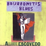Alejandro Escovedo - Bourbonitis Blues '1999