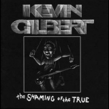 Kevin Gilbert - The Shaming Of The True (Special Edition) (2CD) '2011
