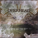 Overhead - And We're Not Here After All '2008