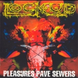 Lock Up - Pleasures Pave Sewers '1999