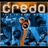 Credo - This Is What We Do (live In Poland) '2009
