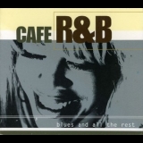 Cafe R&b - Blues And All The Rest '2002