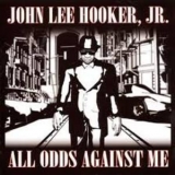 John Lee Hooker Jr. - All Odds Against Me '2008