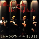 Little Charlie & The Nightcats - Shadow Of The Blues '1998