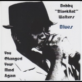 Bobby Blackhat Walters - You Changed Your Mind Again '2007