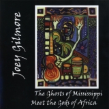 Joey Gilmore - The Ghosts Of Mississippi Meet The Gods Of Africa '2005