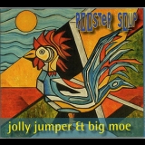Jolly Jumper & Big Moe - Rooster Soup '2004