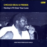 Chicago Beau - Having A Fit Over Your Love '2002