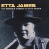 Etta James - How Strong Is A Woman:  The Island Session '1993