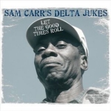 Sam Carr's Delta Jukes - Let The Good Times Roll '2007