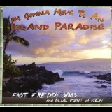 Fast Freddy Sims & Blue Point Of View - I'm Gonna Move To An Island Paradise '2011