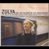 Zulya & The Children Of The Underground - The Waltz Of Emptiness (and Other Songs On Russian Themes) '2005