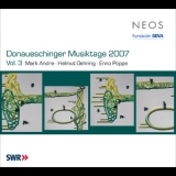 Andre - Oehring - Poppe - Donaueschinger Musiktage 2007 - Vol 3 '2009