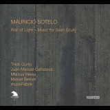 Mauricio Sotelo - Wall Of Light - Music For Sean Scully '2008