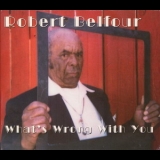 Robert Belfour - What's Wrong With You '2000