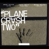 Henry Kaiser & Damon Smith & Weasel Walter - Plane Crash Two '2015