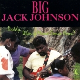 Big Jack Johnson - Daddy, When Is Mama Coming Home? '1989