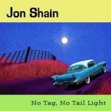 Jon Shain - No Tag, No Tail Light '2003