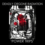 Deadly Orgone Radiation - Power Trips '2015