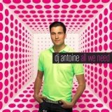 DJ Antoine - All We Need '2005